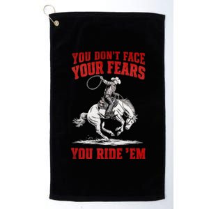 You DonT Face Your Fears You Ride Em Cowboy Tornado Platinum Collection Golf Towel