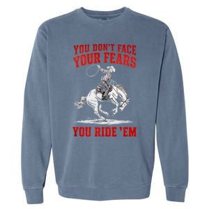 You DonT Face Your Fears You Ride Em Cowboy Tornado Garment-Dyed Sweatshirt