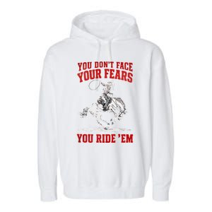 You DonT Face Your Fears You Ride Em Cowboy Tornado Garment-Dyed Fleece Hoodie