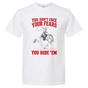 You DonT Face Your Fears You Ride Em Cowboy Tornado Garment-Dyed Heavyweight T-Shirt