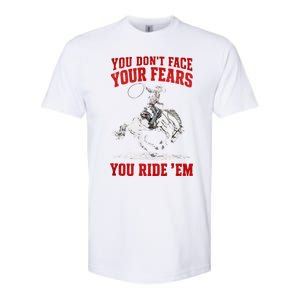 You DonT Face Your Fears You Ride Em Cowboy Tornado Softstyle CVC T-Shirt