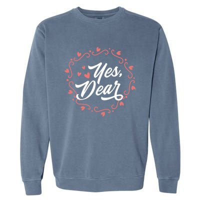 Yes Dear Funny Cute Anti Valentines Day Gift For Husbands Gift Garment-Dyed Sweatshirt