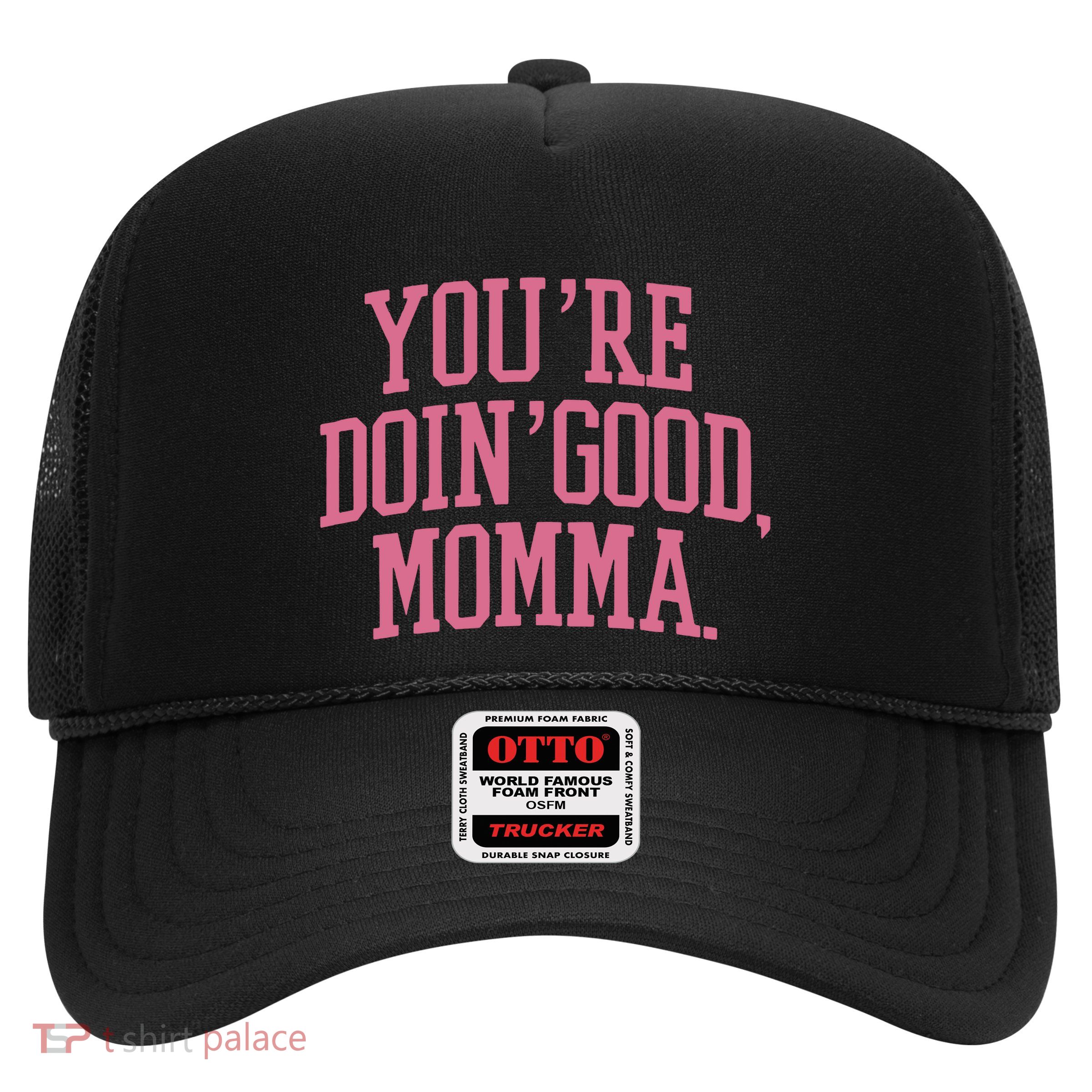 YouRe Doin Good Momma Trucker Hat