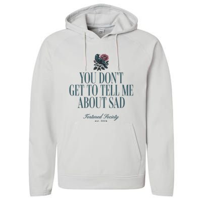 You Dont Get Tell Me Sad Performance Fleece Hoodie