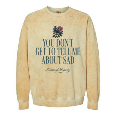 You Dont Get Tell Me Sad Colorblast Crewneck Sweatshirt