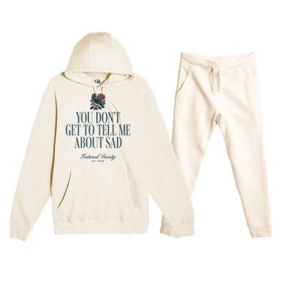 You Dont Get Tell Me Sad Premium Hooded Sweatsuit Set