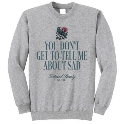 You Dont Get Tell Me Sad Tall Sweatshirt