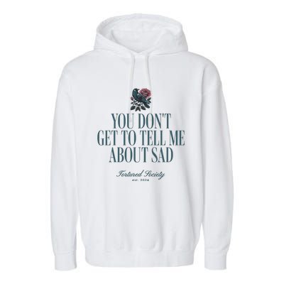 You Dont Get Tell Me Sad Garment-Dyed Fleece Hoodie