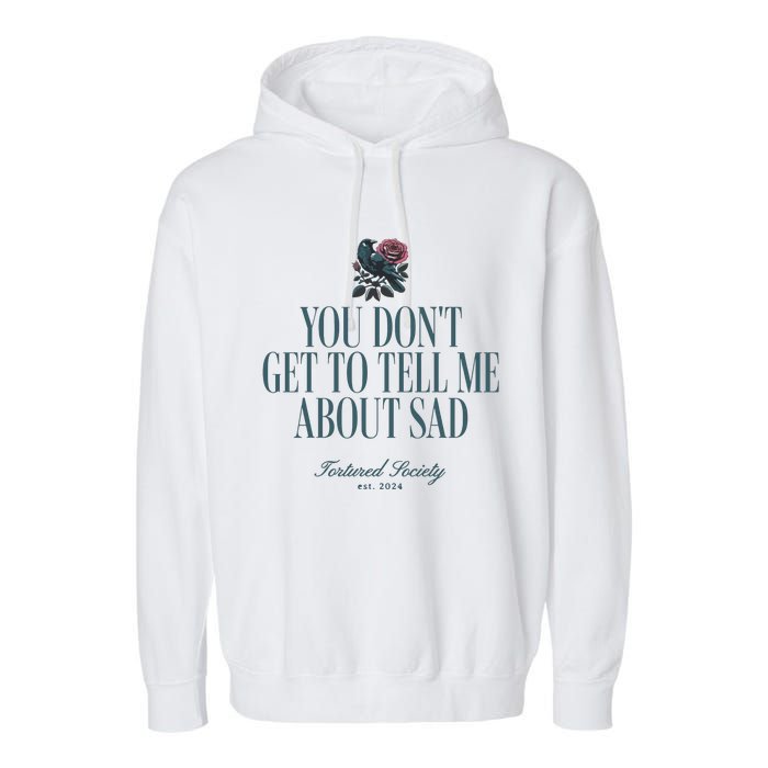 You Dont Get Tell Me Sad Garment-Dyed Fleece Hoodie