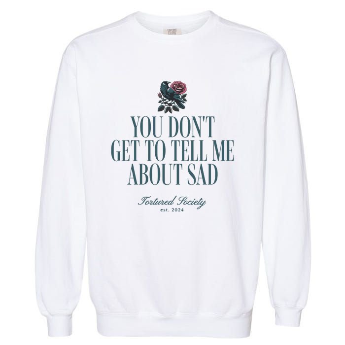 You Dont Get Tell Me Sad Garment-Dyed Sweatshirt