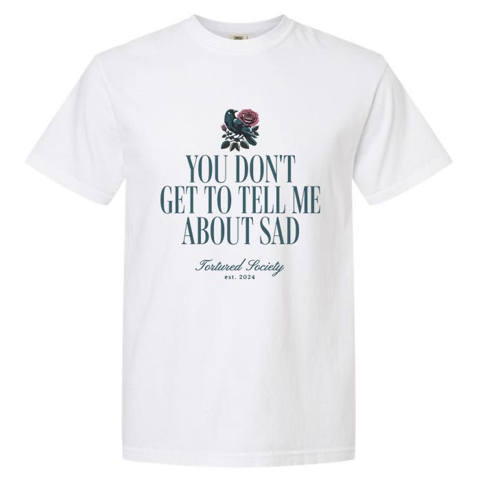 You Dont Get Tell Me Sad Garment-Dyed Heavyweight T-Shirt