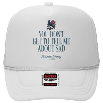 You Dont Get Tell Me Sad High Crown Mesh Back Trucker Hat