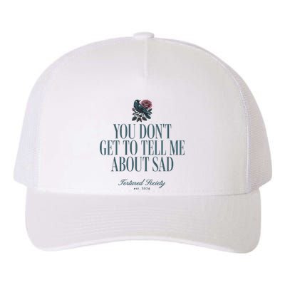 You Dont Get Tell Me Sad Yupoong Adult 5-Panel Trucker Hat