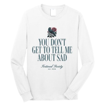 You Dont Get Tell Me Sad Long Sleeve Shirt