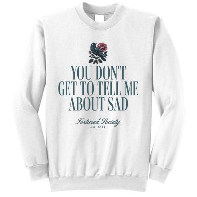 You Dont Get Tell Me Sad Sweatshirt