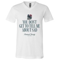 You Dont Get Tell Me Sad V-Neck T-Shirt