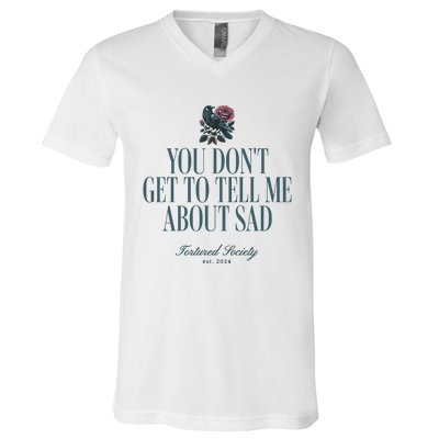 You Dont Get Tell Me Sad V-Neck T-Shirt