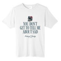 You Dont Get Tell Me Sad Tall Fusion ChromaSoft Performance T-Shirt