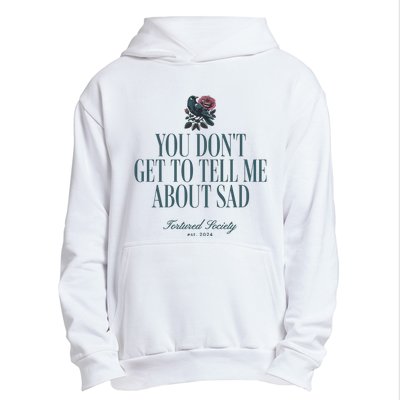 You Dont Get Tell Me Sad Urban Pullover Hoodie