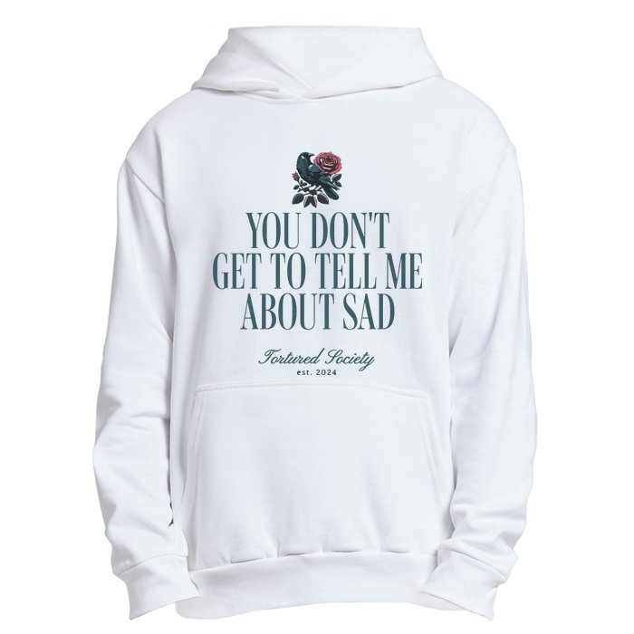 You Dont Get Tell Me Sad Urban Pullover Hoodie