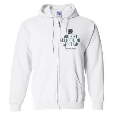 You Dont Get Tell Me Sad Full Zip Hoodie