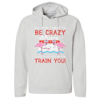 You Dont Have To Be Crazy Cruise Flamingo Cruising Trip Gift Performance Fleece Hoodie