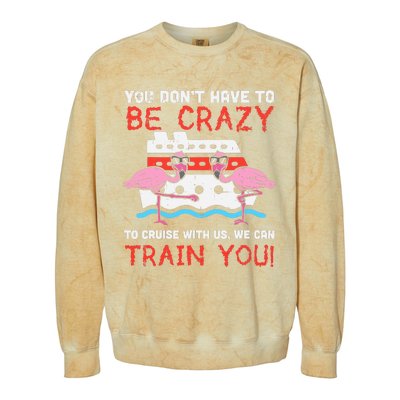 You Dont Have To Be Crazy Cruise Flamingo Cruising Trip Gift Colorblast Crewneck Sweatshirt