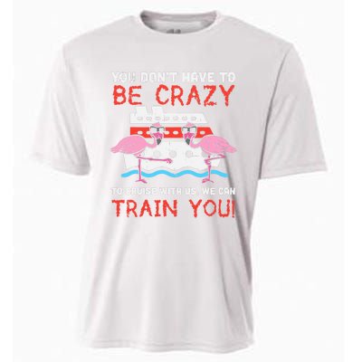 You Dont Have To Be Crazy Cruise Flamingo Cruising Trip Gift Cooling Performance Crew T-Shirt