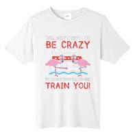 You Dont Have To Be Crazy Cruise Flamingo Cruising Trip Gift Tall Fusion ChromaSoft Performance T-Shirt