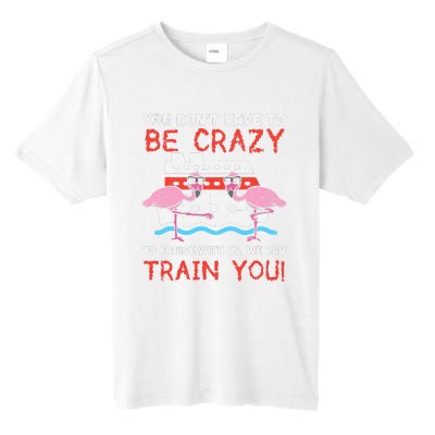 You Dont Have To Be Crazy Cruise Flamingo Cruising Trip Gift Tall Fusion ChromaSoft Performance T-Shirt