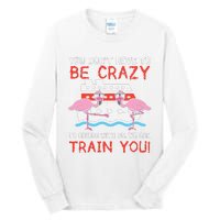 You Dont Have To Be Crazy Cruise Flamingo Cruising Trip Gift Tall Long Sleeve T-Shirt