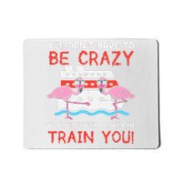 You Dont Have To Be Crazy Cruise Flamingo Cruising Trip Gift Mousepad