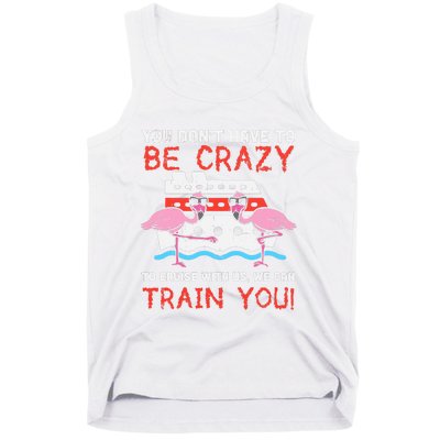 You Dont Have To Be Crazy Cruise Flamingo Cruising Trip Gift Tank Top