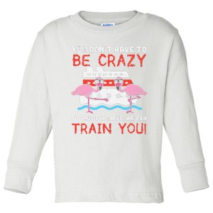 You Dont Have To Be Crazy Cruise Flamingo Cruising Trip Gift Toddler Long Sleeve Shirt