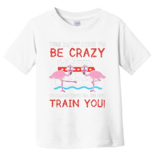 You Dont Have To Be Crazy Cruise Flamingo Cruising Trip Gift Toddler T-Shirt