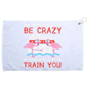 You Dont Have To Be Crazy Cruise Flamingo Cruising Trip Gift Grommeted Golf Towel