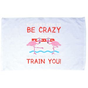 You Dont Have To Be Crazy Cruise Flamingo Cruising Trip Gift Microfiber Hand Towel