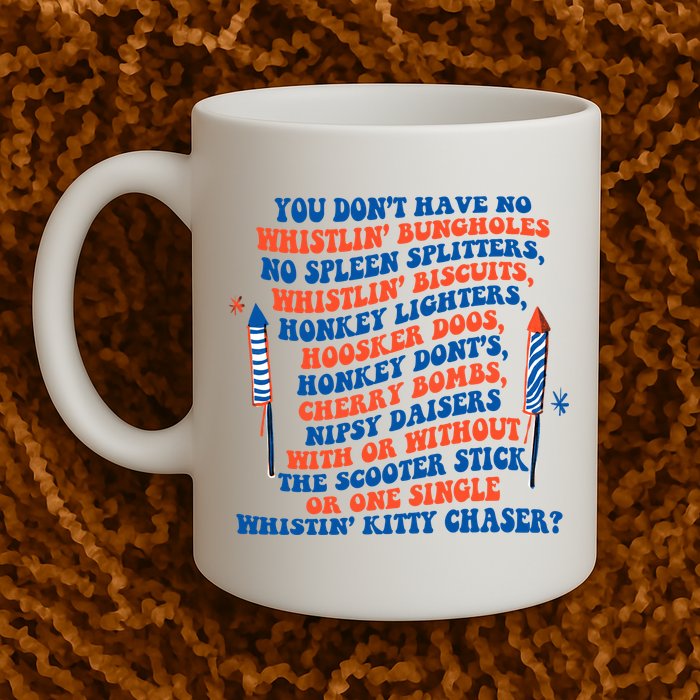 You Dont Have No Whistlin Bungholes Funny July 4th Of July Mug