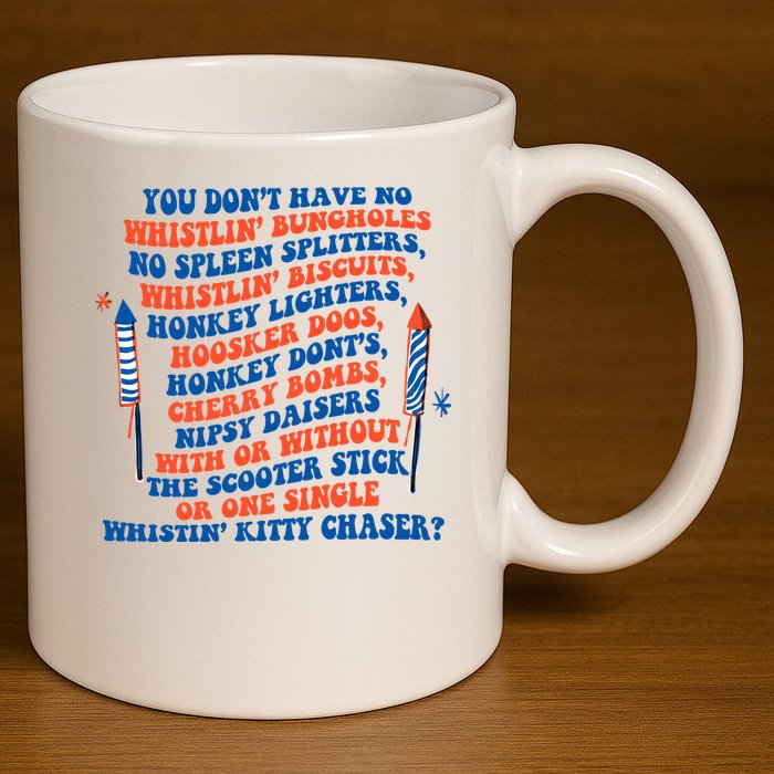 You Dont Have No Whistlin Bungholes Funny July 4th Of July 11oz C Handle Ceramic Mug