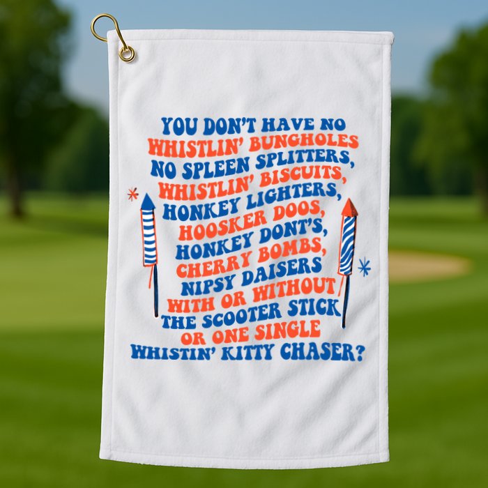 You Dont Have No Whistlin Bungholes Funny July 4th Of July Golf Towel