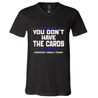 You Don’T Have The Cards President Donald Trump V-Neck T-Shirt