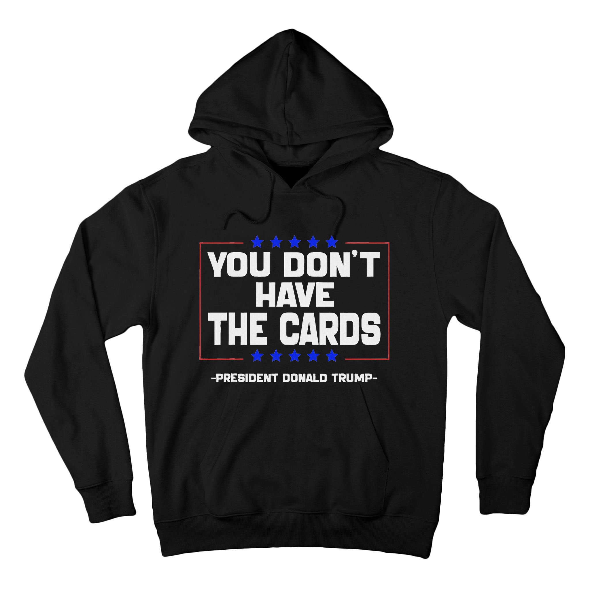 You Don’T Have The Cards President Donald Trump Tall Hoodie