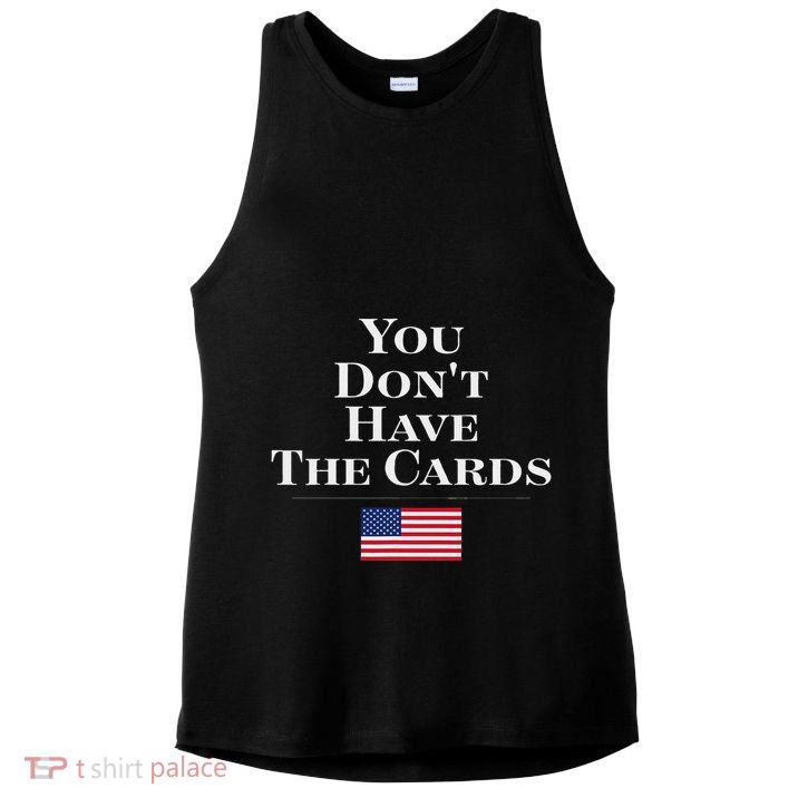 You Don’T Have The Cards Trump Funny Usa President Politics Ladies PosiCharge Tri-Blend Wicking Tank