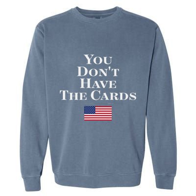 You Don’T Have The Cards Trump Funny Usa President Politics Garment-Dyed Sweatshirt
