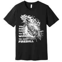 You Dont Have To Be A Wizard To Cast F.I.R.E.B.A.L.L Halloween Premium T-Shirt