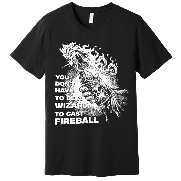 You Dont Have To Be A Wizard To Cast F.I.R.E.B.A.L.L Halloween Premium T-Shirt