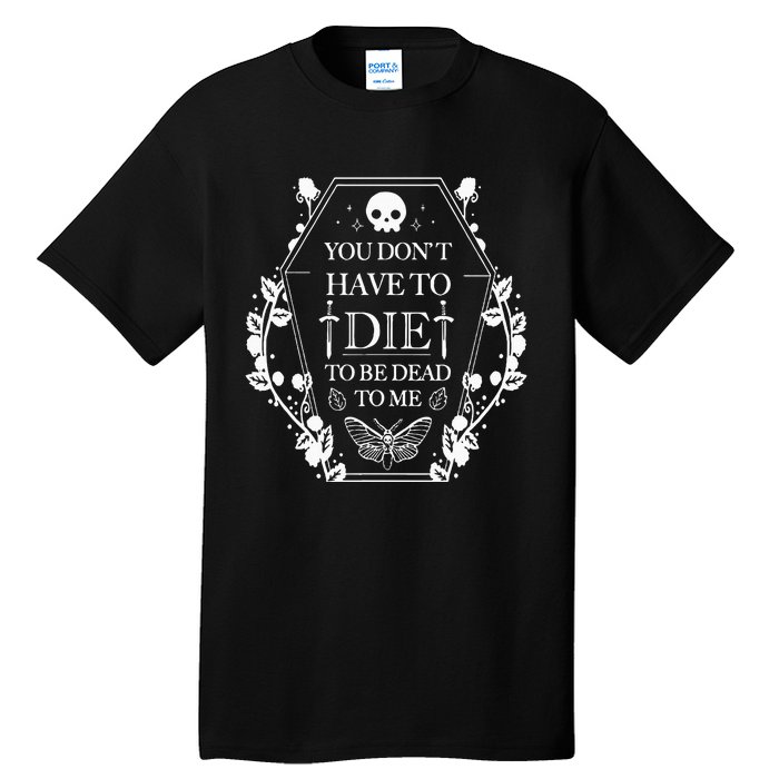 You DonT Have To Die To Be Dead Tall T-Shirt