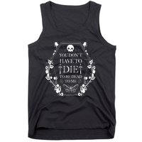 You DonT Have To Die To Be Dead Tank Top