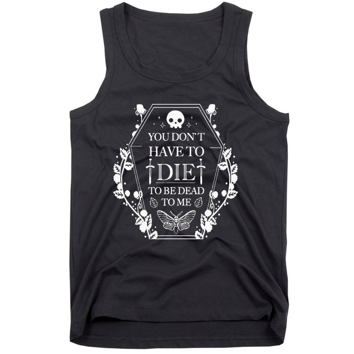 You DonT Have To Die To Be Dead Tank Top