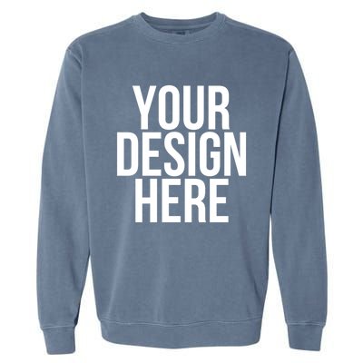 Your Design Here Funny Cool Nonsense Quote Gift Garment-Dyed Sweatshirt